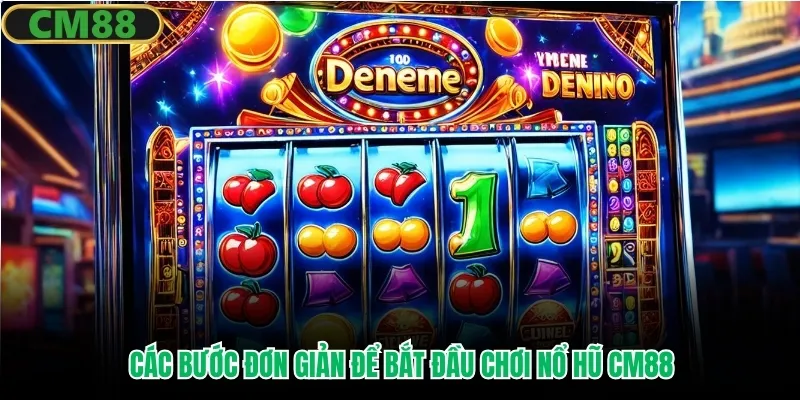 Các bước đơn giản để bắt đầu chơi nổ hũ CM88