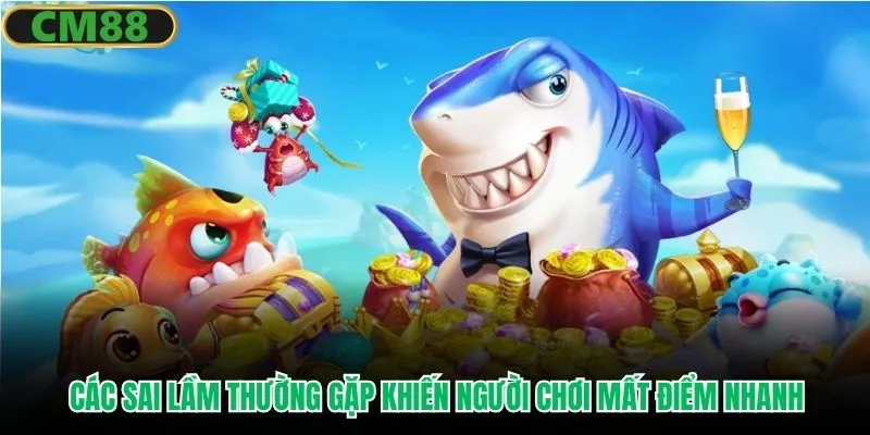 Các sai lầm thường gặp khiến người chơi mất điểm nhanh