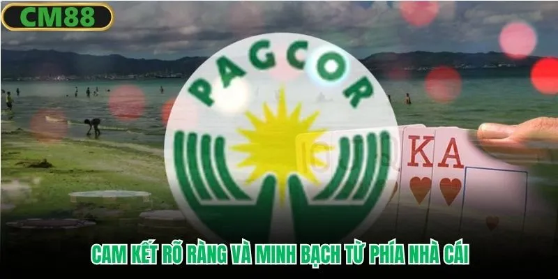 Cam kết rõ ràng và minh bạch từ phía nhà cái