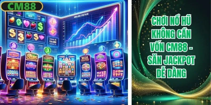 Chơi nổ hũ không cần vốn CM88