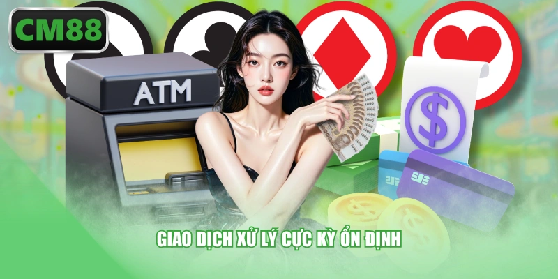 Giao dịch xử lý cực kỳ ổn định