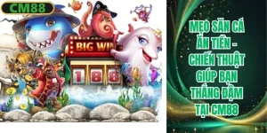 Mẹo săn cá ăn tiền CM88