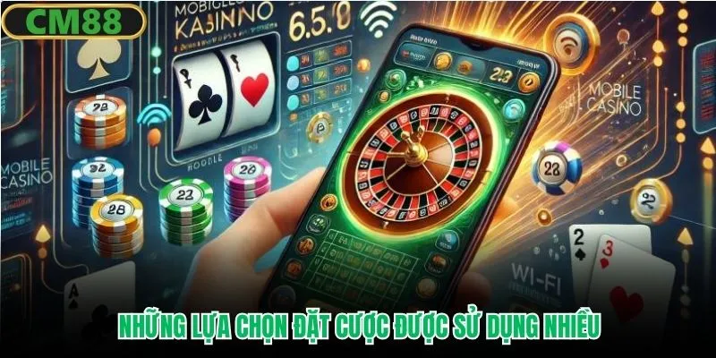 Những lựa chọn đặt cược được sử dụng nhiều