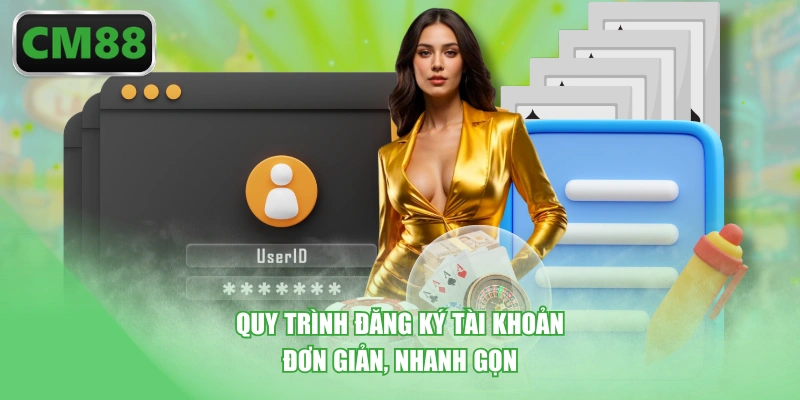 Quy trình đăng ký tài khoản đơn giản, nhanh gọn