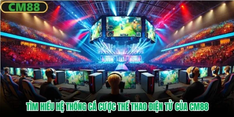 Tìm hiểu hệ thống cá cược thể thao điện tử của CM88
