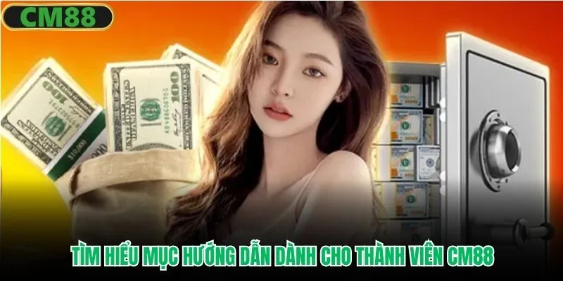 Tìm hiểu mục hướng dẫn dành cho thành viên CM88